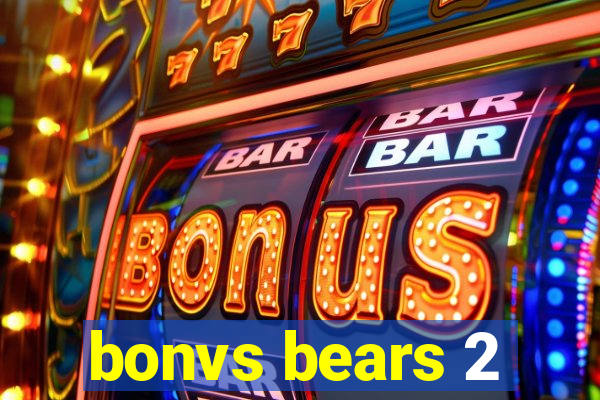 bonvs bears 2